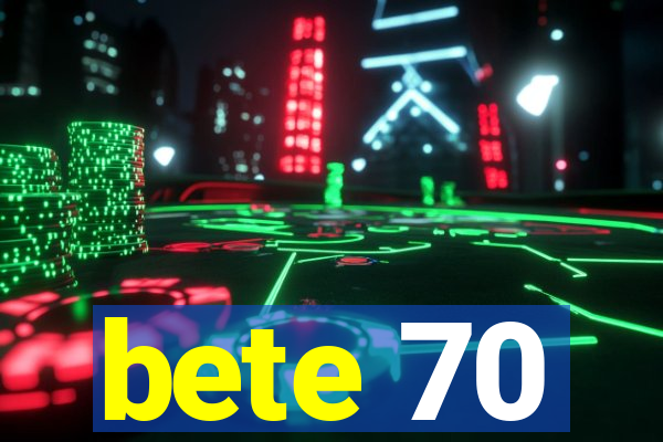 bete 70